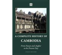 A Complete History of Cambodia: From Funan and Angkor to the Present Day
