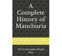 A Complete History of Manchuria: The Crossroads of East Asia