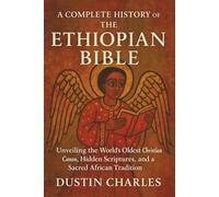 A Complete History of the Ethiopian Bible: Unveiling the World’s Oldest Christian Canon, Hidden Scriptures, and a Sacred African Tradition