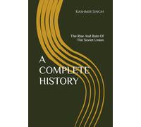A COMPLETE HISTORY: The Rise And Ruin Of The Soviet Union