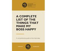 A Complete List of the Things That Make My Boss Happy - Blank Notebook: A Comprehensive guide to their best ideas - Blank 250 page notebook