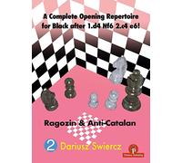 A Complete Opening Repertoire for Black After 1.d4 Nf6 2.c4 e6!: Ragozin & the Anti-Catalan (2)