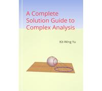Kit-Wing Yu A Complete Solution Guide to Complex Analysis (Tascabile)
