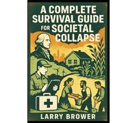 A Complete Survival Guide for Societal Collapse