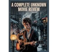 A Complete Unknown Movie Review: Ein tiefer Einblick in die Besetzung des Films, das Produktionsdrama und die Romanze, mit der alles begann
