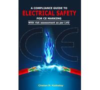 A COMPLIANCE GUIDE TO ELECTRICAL SAFETY -FOR CE MARKING: WITH RISK ASSESSMENT AS PER LVD