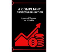 A COMPLIANT BUSINESS FOUNDATION: FROM SELF FUNDED TO SCALABLE