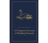 A Composed Account of Paddling Furiously: A Funny Lined Hardback Notebook | Deadpan British Humour Gift for a Birthday, Leaving Do or Secret Santa | 6 x 9, 120 Pages