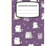 A Composition Book: Cute Cats Illustration | College Ruled For School Notes, Daily Thoughts, and Creative Scribbles | 110 Pages 7.5" X 9.25"