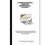 A COMPREHENSIVE BOOK ON MISOPROSTOL CYTOTEC: Read and learn the steps and precautions involved before using misoprostol to end early pregnancy
