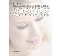 A Comprehensive Business Guide to Being A Professional Wedding Photographer