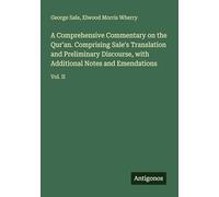 A Comprehensive Commentary on the Qur'an. Comprising Sale's Translation and Preliminary Discourse, with Additional Notes and Emendations: Vol. II