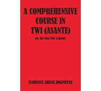 A Comprehensive Course in Twi Asante for the Non-Twi Learner - Dolphyne Fl...