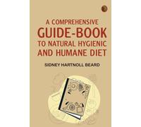 A Comprehensive Guide-Book to Natural Hygienic and Humane Diet