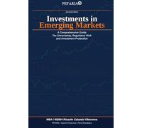 A Comprehensive Guide for International Investments in Emerging Markets: Tax Uncertainty, Regulatory Risk, and Investment Protection