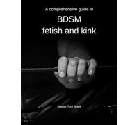 A Comprehensive guide to BDSM fetish and kink