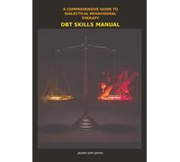 A Comprehensive Guide to Dialectical Behavioural Therapy DBT Skills Manual