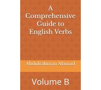 A Comprehensive Guide to English Verbs: Volume B1: Complete Verb Forms with Definitions, Pronunciation, and Examples