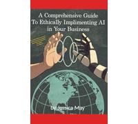A Comprehensive Guide to ethically Implementing AI in your business