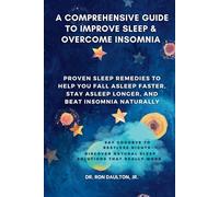 A Comprehensive Guide to Improve Sleep and Overcome Insomnia: Proven Sleep Remedies to Help You Fall Asleep Faster, Stay Asleep Longer, and Beat Insomnia Naturally