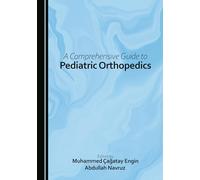 A Comprehensive Guide to Pediatric Orthopedics