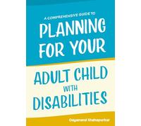A Comprehensive Guide to Planning for Your Adult Child with Disabilities