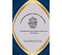 A Comprehensive Guide to Recovery: A Workbook on the 12 Steps of Narcotics Anonymous