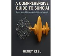 A Comprehensive Guide to Suno AI: From Neural Networks to Natural Speech