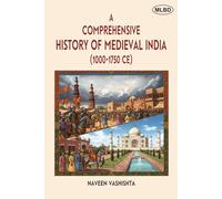 A Comprehensive History of Medieval India (1000-1750 CE)