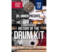 A Comprehensive History of the Drum Kit: The Complete Story, from First Beat to Modern Kit