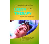 A Comprehensive Manual on Leech Therapy The Nature's Surgeons: The Practicle approach to the LEECH therapy