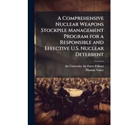 A Comprehensive Nuclear Weapons Stockpile Management Program for a Responsible and Effective U.S. Nuclear Deterrent