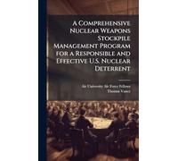 A Comprehensive Nuclear Weapons Stockpile Management Program for a Responsible and Effective U.S. Nuclear Deterrent