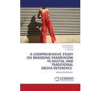 A COMPREHENSIVE STUDY ON BRANDING FRAMEWORK IN DIGITAL AND TRADITIONAL MEDIA REFERENCE: MEDIA REFERENCE
