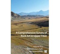 A Comprehensive Survey of Rock Art in Upper Tibet: Volume IV: Stod (Western Half)