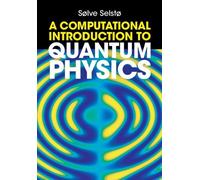 Sølve Selstø A Computational Introduction to Quantum Physics (Copertina rigida)