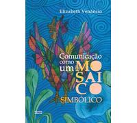 A COMUNICAÇÃO COMO UM MOSAICO SIMBÓLICO