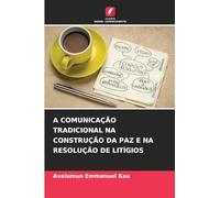 A COMUNICAÇÃO TRADICIONAL NA CONSTRUÇÃO DA PAZ E NA RESOLUÇÃO DE LITÍGIOS