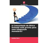 A Comunidade da África Oriental está pronta para uma integração monetária?