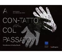A con-tatto col passato. Riflessioni sul senso del tatto-In touch with the past. Reflections on the sense of touch. Catalogo della mostra. Ediz. bilingue