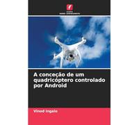 A conceção de um quadricóptero controlado por Android