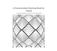 A Concentration Coloring Book for Adults: 48 structured pages for calm focus and mental clarity