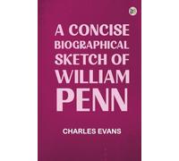 A Concise Biographical Sketch of William Penn