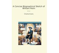 A Concise Biographical Sketch of William Penn