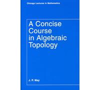J. P. May A Concise Course in Algebraic Topology (Tascabile)