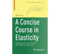 A Concise Course in Elasticity: Nonlinear and Linear Theories with Statics and Dynamics