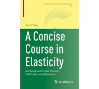 A Concise Course in Elasticity: Nonlinear and Linear Theories with Statics and Dynamics: 54