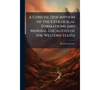 A Concise Description of the Geological Formations and Mineral Localities of the Western States
