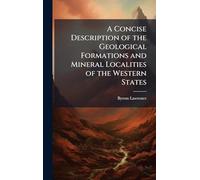 A Concise Description of the Geological Formations and Mineral Localities of the Western States