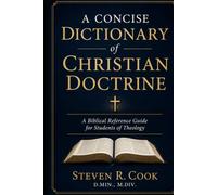 A Concise Dictionary of Christian Doctrine: A Biblical Reference Guide for Students of Theology